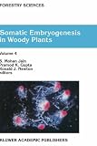 Somatic Embryogenesis in Woody Plants: v. 5 (Forestry Sciences)