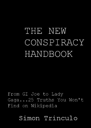 The New Conspiracy Handbook:  From GI Joe to Lady Gaga, 25 Truths You Won't Find on Wikipedia