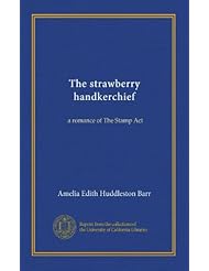 The strawberry handkerchief: a romance of The Stamp Act