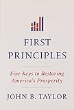 First principles : five keys to restoring America's prosperity