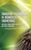 Transport Phenomena in Biomedical Engineering : Artifical organ Design and Development, and Tissue Engineering