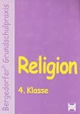 Bergedorfer Grundschulpraxis: Religion 4. Klasse: Komplette Unterrichtseinheiten für den Religionsunterricht