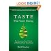 Taste What You're Missing: The Passionate Eater's Guide to Why Good Food Tastes Good