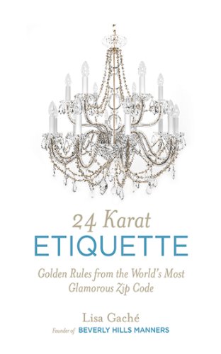 24 Karat Etiquette: Advice from the Founder of Beverly Hills Manners
