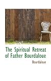 The Spiritual Retreat of Father Bourdaloue