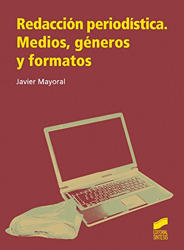 Redacción periodística. Medios, géneros y formatos (Spanish Edition)