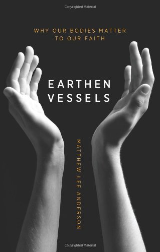Earthen Vessels: Why Our Bodies Matter to Our Faith