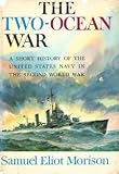 The Two-Ocean War: A Short History of the United States Navy in the Second World War (Two Ocean War)