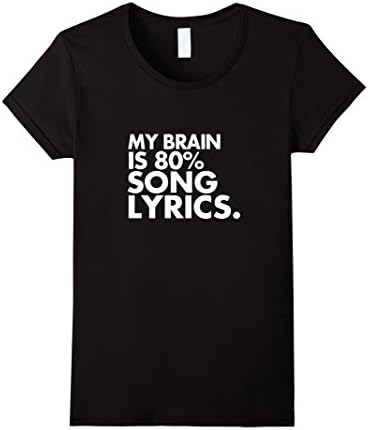 Women's My brain is 80% song lyrics. funny music lover T shirt 2016 Small Black