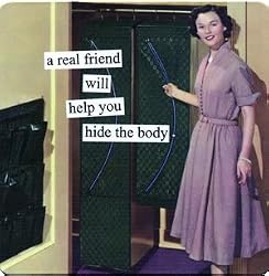 a real friend will help you hide the body by anne taintor