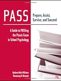 PASS: Prepare, Assist, Survive, and Succeed: A Guide to PASSing the Praxis Exam in School Psychology