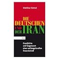 Die Deutschen und der Iran. Geschichte und Gegenwart einer verh�ngnisvollen Freundschaft