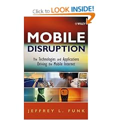 Mobile Disruption: The Technologies and Applications Driving the Mobile Internet