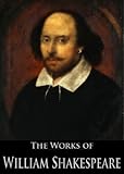 The Complete Works of William Shakespeare (37 plays, 160 sonnets and 5 Poetry Books With Active Table of Contents)