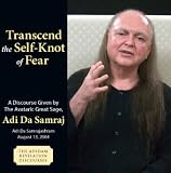 Transcend the Self-Knot of Fear (The Adidam Revelation Discourses)