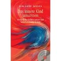 Das innere Kind umarmen: Die Kraft der Gef�hle nutzen und Verhaltensmuster �ndern