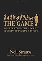 The Game : Penetrating the Secret Society of Pickup Artists