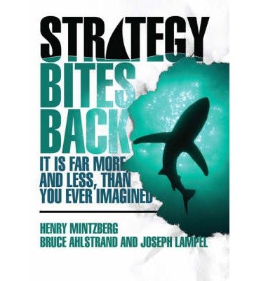 [(Strategy Bites Back: It is Far More, and Less, Than You Ever Imagined )] [Author: Henry Mintzberg] [Feb-2008]
