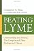 Beating Lyme: Understanding and Treating This Complex and Often Misdiagnosed Disease