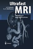 Ultrafast MRI: Techniques and Applications [Paperback] [2011] Softcover reprint of the original 1st ed. 1998 Ed. J?rg F. Debatin, Graeme C. McKinnon, I. Berry, J.F. Debatin, J. Doornbos, P. Duthil, S. G?hde, H.J. Lamb, G.C. McKinnon, D.A. Leung, J.-P. Ranjeva, C. Manelfe, A. DeRoos