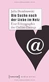 Die Suche nach der Liebe im Netz: Eine Ethnographie des Online-Datings - Julia Dombrowski