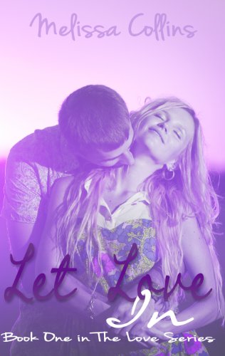Let Love In (The Love Series) by Melissa Collins Let Love In (The Love Series) by Melissa Collins