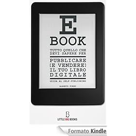Tutto quello che devi sapere per pubblicare (e vendere) il tuo e-book. Guida al self-publishing - Alberto Forni