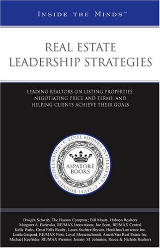 Real Estate Leadership Strategies: Leading Realtors on Listing Properties, Negotiating Price and Terms, and Helping Clients Achieve Their Goals