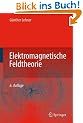 Elektromagnetische Feldtheorie: f�r Ingenieure und Physiker