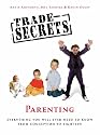 Trade Secrets: Parenting: Everything You Will Ever Need To Know From Conception to Leaving Home: Parenting - Everything You Will Ever Need to Know from Conception to Leaving Home