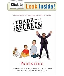 Trade Secrets: Parenting: Everything You Will Ever Need To Know From Conception to Leaving Home: Parenting - Everything You Will Ever Need to Know from Conception to Leaving Home (Trade secrets)