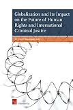 Globalization and its impact on the future of human rights and international criminal justice