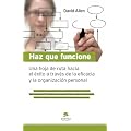 Haz que funcione: Hoja de ruta hacia el �xito a trav�s de la eficacia y la organizaci�n personal
