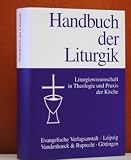 Handbuch der Liturgik : Liturgiewissenschaft in Theologie und Praxis der Kirche. - 