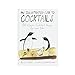 An Illustrated Guide to Cocktails: 50 Classic Cocktail Recipes, Tips, and Tales