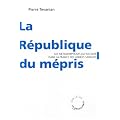 La R�publique du m�pris : Les m�tamorphoses du racisme dans la France des ann�es Sarkozy
