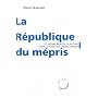 La R�publique du m�pris : Les m�tamorphoses du racisme dans la France des ann�es Sarkozy