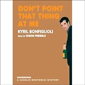 Don't Point That Thing at Me: A Charlie Mortdecai Mystery | [Kyril Bonfiglioli]