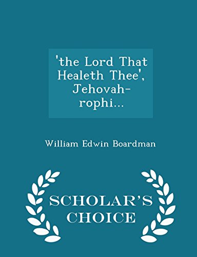 'the Lord That Healeth Thee', Jehovah-rophi... - Scholar's Choice Edition