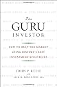 The Guru Investor: How to Beat the Market Using History's Best Investment Strategies