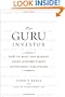The Guru Investor: How to Beat the Market Using History's Best Investment Strategies