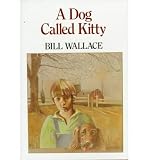 [ [ [ A Dog Called Kitty [ A DOG CALLED KITTY ] By Wallace, Bill ( Author )Dec-12-1988 Hardcover