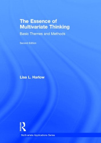 The Essence of Multivariate Thinking: Basic Themes and Methods (Multivariate Applications Series)