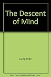 The descent of mind : the nature and purpose of intelligence
