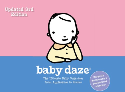 3rd Edition Baby Daze: The Ultimate Baby Organizer from Applesauce to Zzzzzs