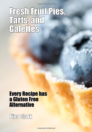 Fresh Fruit Pies, Tarts, and Galettes: Every Recipe has a Gluten Free Alternative