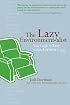 The Lazy Environmentalist: Your Guide to Easy, Stylish, Green Living