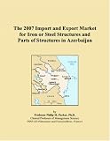 The 2007 Import and Export Market for Iron or Steel Structures and Parts of Structures in Azerbaijan