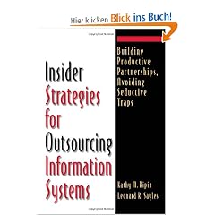 Insider Strategies for Outsourcing Information Systems: How to Build Productive Partnerships and Avoid Seductive Traps
