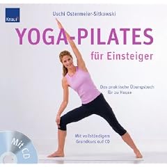 Yoga-Pilates f�r Einsteiger: Das praktische �bungsbuch f�r zu Hause Mit vollst�ndigem Grundkurs auf CD